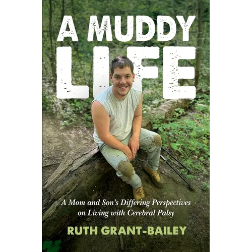 A Muddy Life: A Mom and Son's Differing Perspectives on Living with Cerebral Palsy