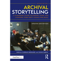 Archival Storytelling: A Filmmaker's Guide to Finding, Using, and Licensing Third-Party Visuals and Music