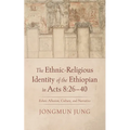 The Ethnic-Religious Identity of the Ethiopian in Acts 8: 26-40