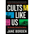 Cults Like Us: Why Doomsday Thinking Drives America