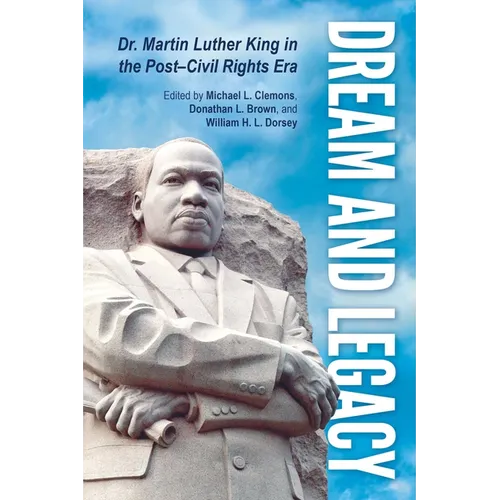 Dream and Legacy: Dr. Martin Luther King in the Post-Civil Rights Era