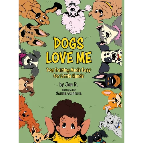 Dogs Love Me: Dog Training Made Easy for Little Hands