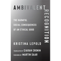 Ambivalent Recognition: The Harmful Social Consequences of an Ethical Good