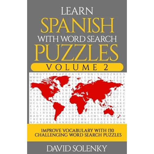 Learn Spanish with Word Search Puzzles Volume 2: Learn Spanish Language Vocabulary with 130 Challenging Bilingual Word Find Puzzles for All Ages