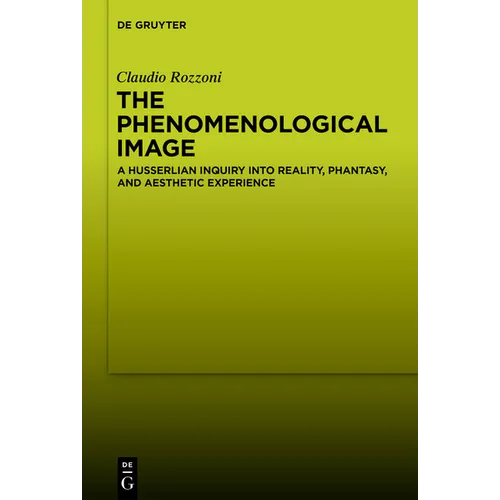 The Phenomenological Image: A Husserlian Inquiry Into Reality, Phantasy, and Aesthetic Experience