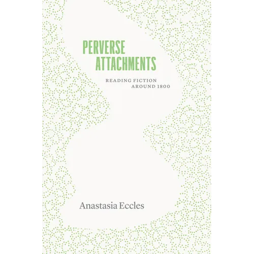Perverse Attachments: Reading Fiction Around 1800