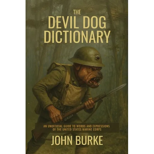 The Devil Dog Dictionary: An Unofficial Guide to Words and Expressions of the United States Marine Corps