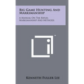 Big Game Hunting And Marksmanship: A Manual On The Rifles, Marksmanship And Methods