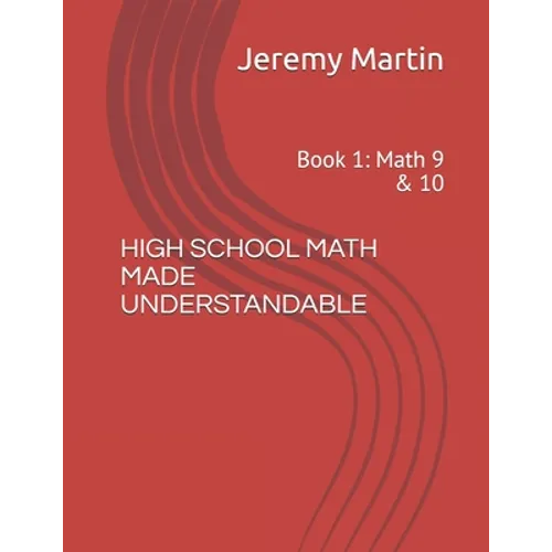 High School Math Made Understandable: Book 1: Math 9 & 10