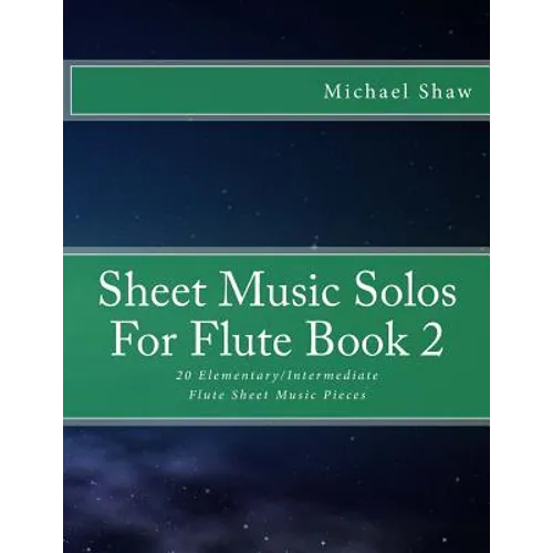 Sheet Music Solos For Flute Book 2: 20 Elementary/Intermediate Flute Sheet Music Pieces