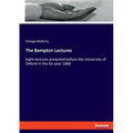 The Bampton Lectures: Eight lectures preached before the University of Oxford in the far year 1868