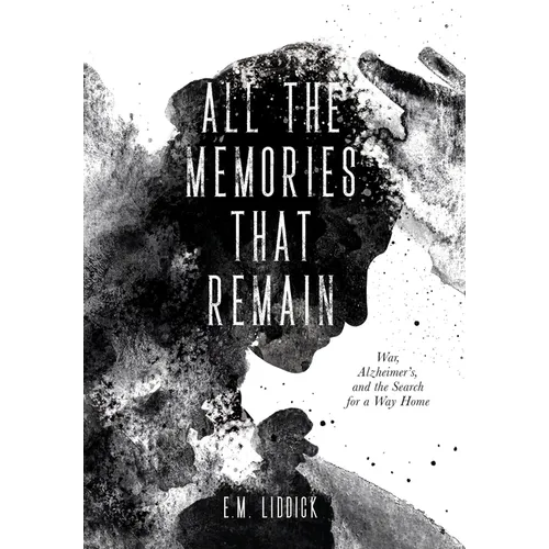 All the Memories That Remain: War, Alzheimer's, and the Search for a Way Home