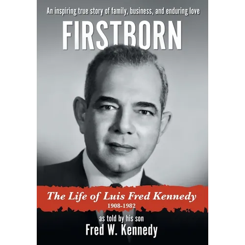 Firstborn: The Life of Luis Fred Kennedy 1908-1982