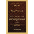 Kings Dethroned: A History Of The Evolution Of Astronomy From The Time Of The Roman Empire Up To The Present Day (1922)