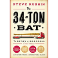 The 34-Ton Bat: The Story of Baseball as Told Through Bobbleheads, Cracker Jacks, Jockstraps, Eye Black, and 375 Other Strange and Unforgettable Objec