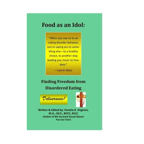 Food as an Idol: Finding Freedom from Disordered Eating