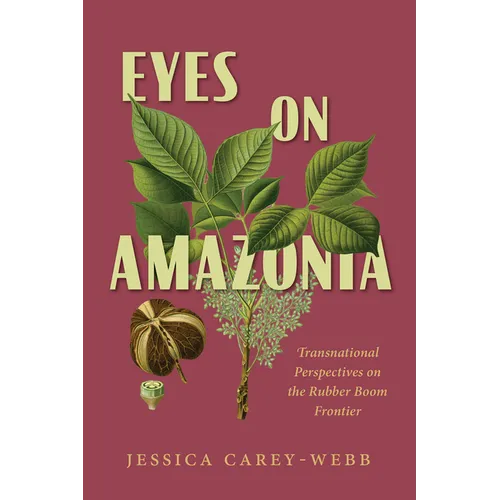 Eyes on Amazonia: Transnational Perspectives on the Rubber Boom Frontier