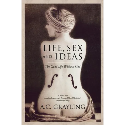 Life, Sex and Ideas: The Good Life Without God