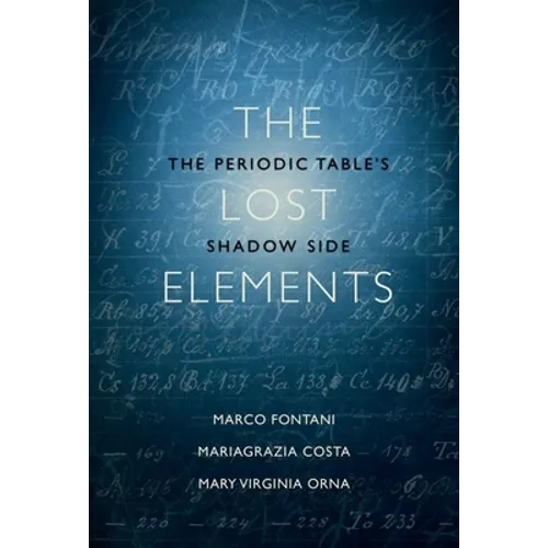 The Lost Elements: The Periodic Table's Shadow Side