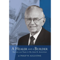 A Healer and a Builder: The Life and Times of Dr. John R. Augustine