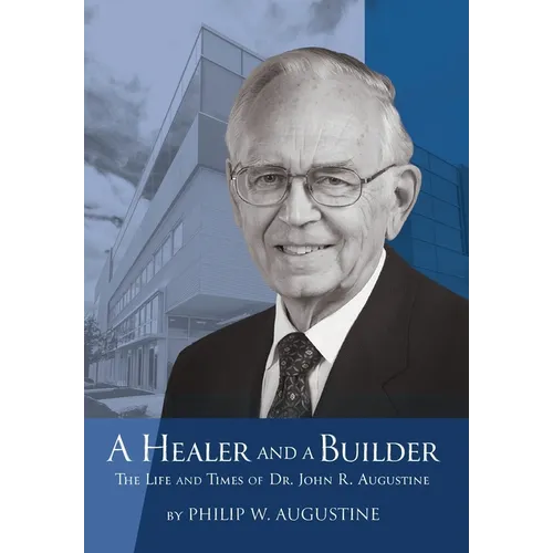 A Healer and a Builder: The Life and Times of Dr. John R. Augustine