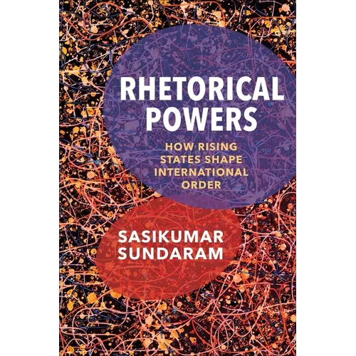 Rhetorical Powers: How Rising States Shape International Order