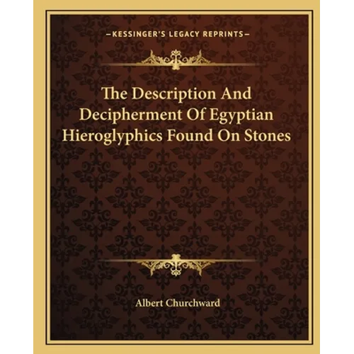 The Description And Decipherment Of Egyptian Hieroglyphics Found On Stones