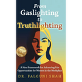 From Gaslighting to Truthlighting: A New Framework for Advancing Fair Opportunities for Women in the Workplace