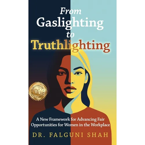 From Gaslighting to Truthlighting: A New Framework for Advancing Fair Opportunities for Women in the Workplace
