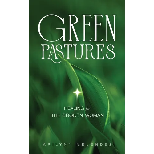 Green Pastures Healing for The Broken Woman
