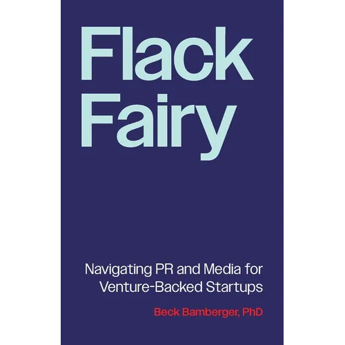 Flack Fairy: Navigating PR and Media for Venture-Backed Startups