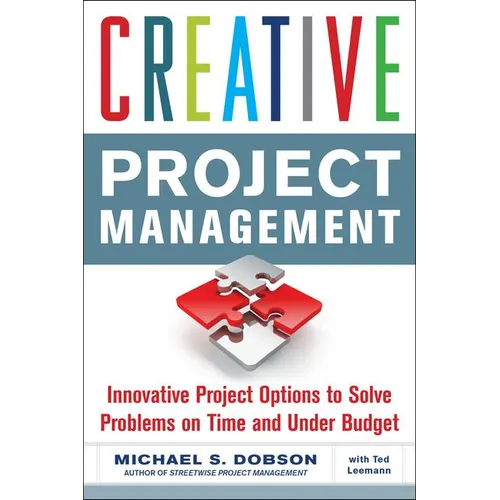 Creative Project Management: Innovative Project Options to Solve Problems on Time and Under Budget