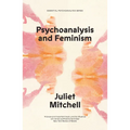 Psychoanalysis and Feminism: A Radical Reassessment of Freudian Psychoanalysis