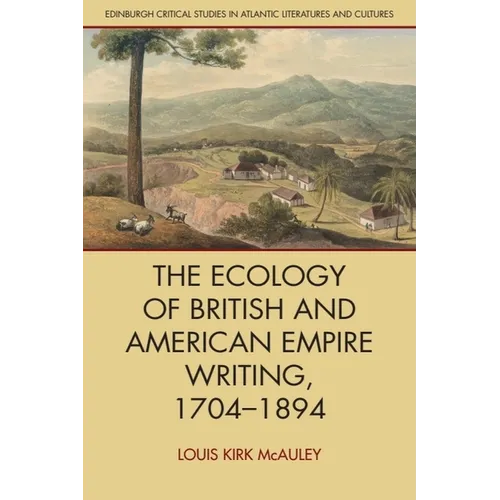 The Ecology of British and American Empire Writing, 1704-1894