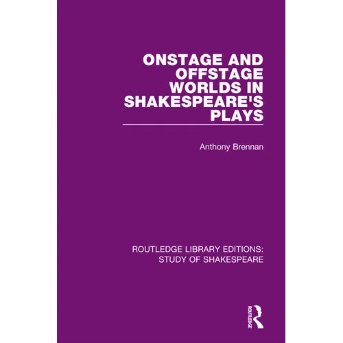 Onstage and Offstage Worlds in Shakespeare's Plays