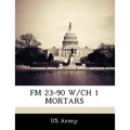 FM 23-90 W/Ch 1 Mortars