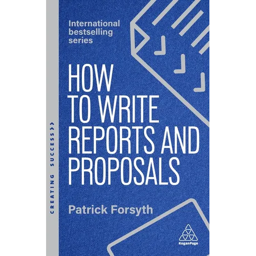 How to Write Reports and Proposals: Create Attention-Grabbing Documents That Achieve Your Goals