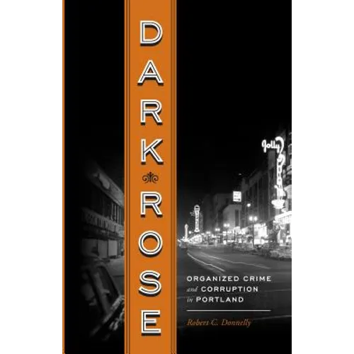 Dark Rose: Organized Crime and Corruption in Portland