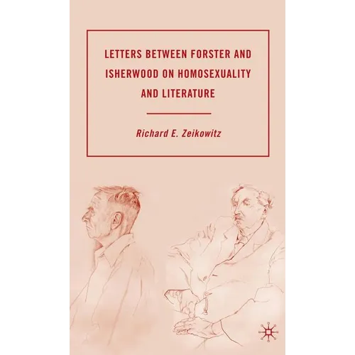 Letters Between Forster and Isherwood on Homosexuality and Literature