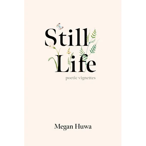 Still Life: Poetic Vignettes