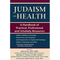 Judaism and Health: A Handbook of Practical, Professional and Scholarly Resources