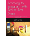 Learning to Program with Perl 6: First Steps: Getting Into Programming Without Leaving the Command Line.