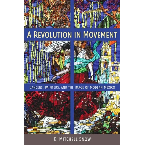 A Revolution in Movement: Dancers, Painters, and the Image of Modern Mexico