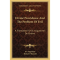 Divine Providence And The Problem Of Evil: A Translation Of St. Augustine's De Ordine
