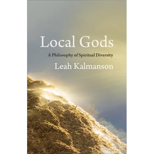 Local Gods: A Philosophy of Spiritual Diversity
