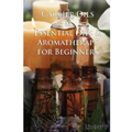Carrier Oils & Essential Oils & Aromatherapy for Beginners
