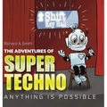 The Adventures of Super Techno: Anything is possible!
