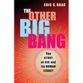The Other Big Bang: The Story of Sex and Its Human Legacy