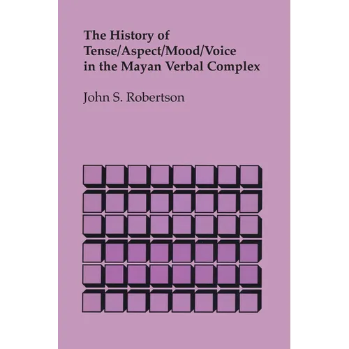 The History of Tense/Aspect/Mood/Voice in the Mayan Verbal Complex