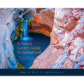 A Nature Lover's Guide to Seeing God: Reflections and photographs by a biologist and a pilgrim